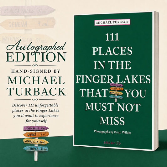 “111 Places in the Finger Lakes That You Must Not Miss” by Michael Turback (Signed Copy) - HISTORY COMPANY