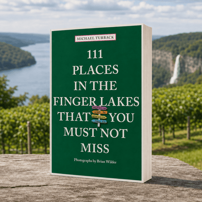 “111 Places in the Finger Lakes That You Must Not Miss” by Michael Turback (Signed Copy) - HISTORY COMPANY
